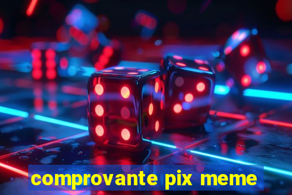 comprovante pix meme